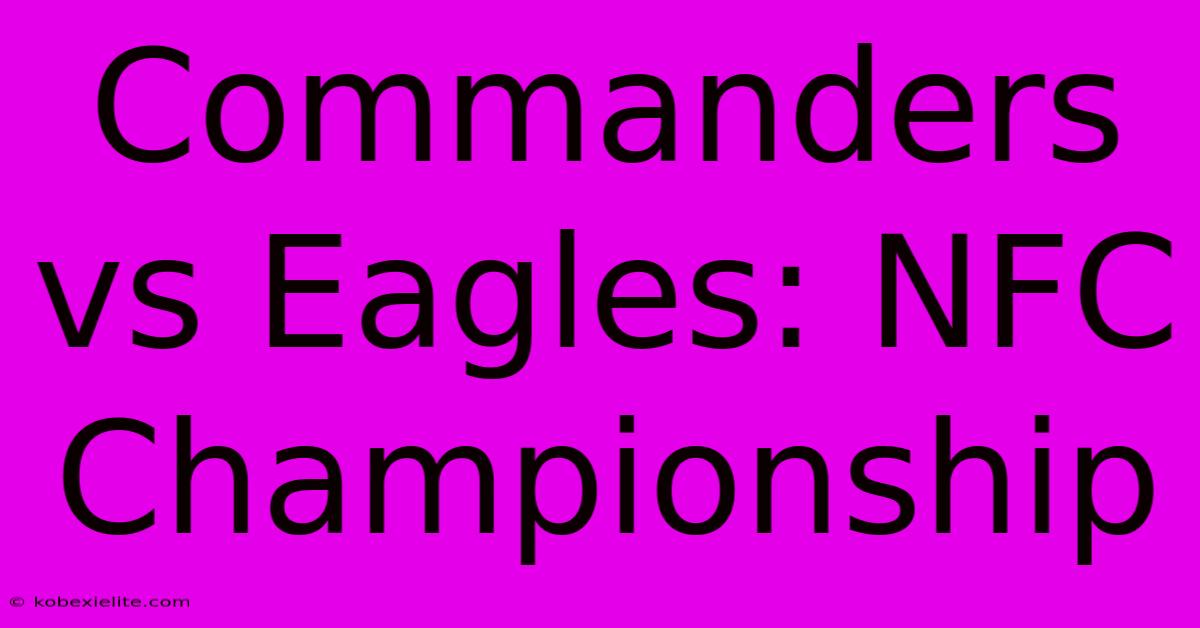 Commanders Vs Eagles: NFC Championship