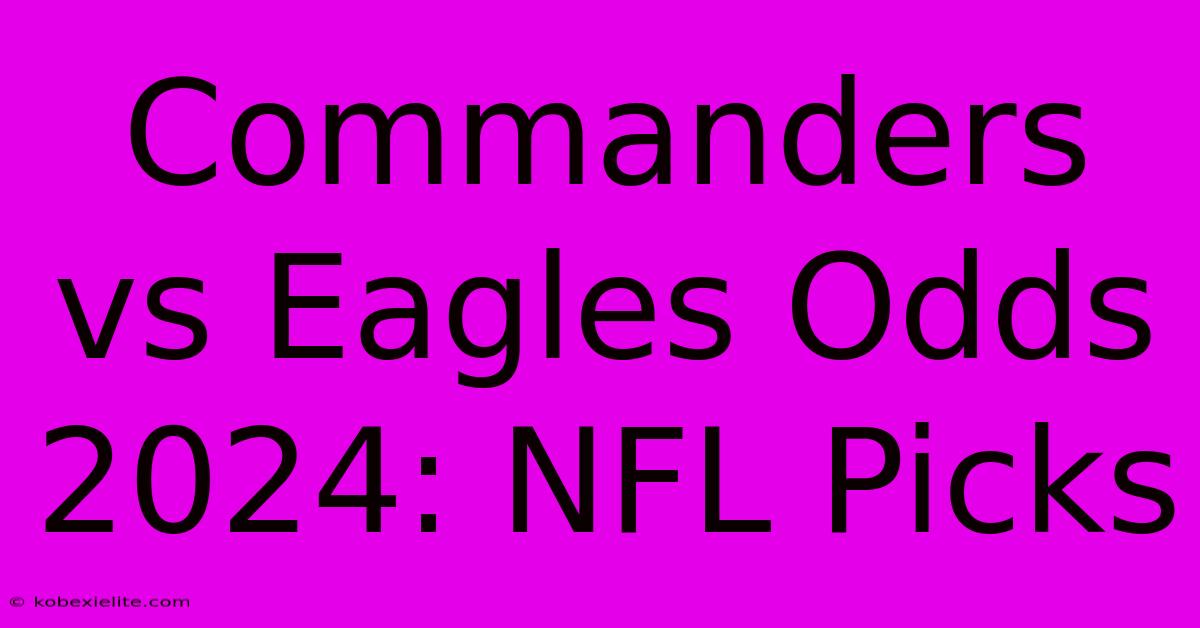 Commanders Vs Eagles Odds 2024: NFL Picks