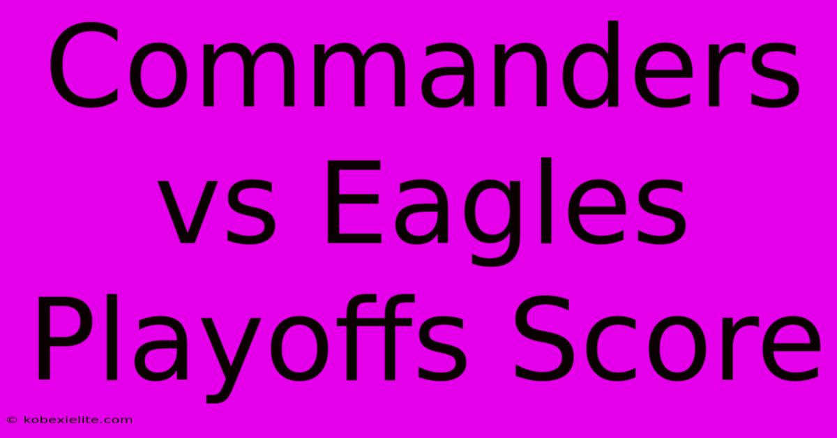 Commanders Vs Eagles Playoffs Score