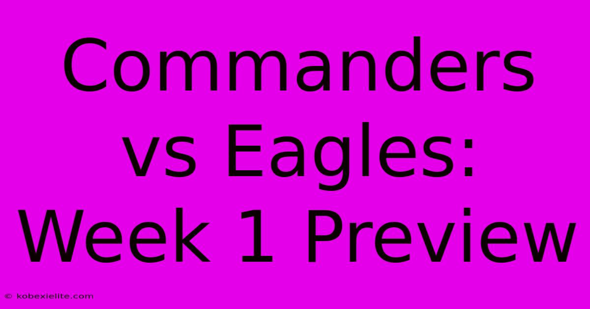 Commanders Vs Eagles: Week 1 Preview