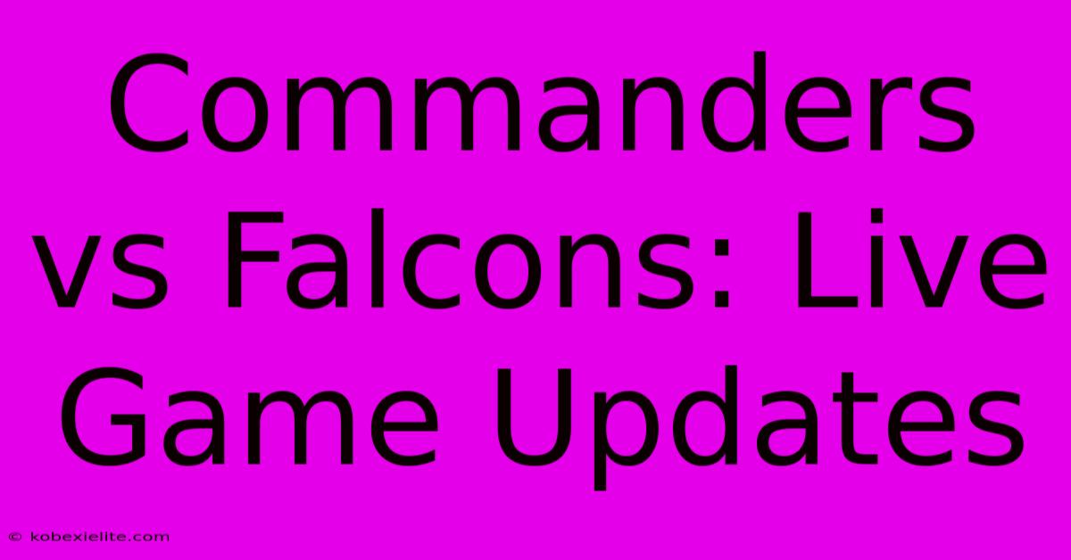 Commanders Vs Falcons: Live Game Updates