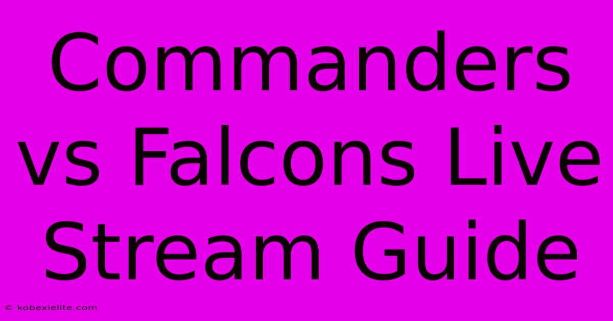 Commanders Vs Falcons Live Stream Guide