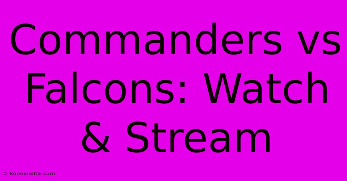 Commanders Vs Falcons: Watch & Stream