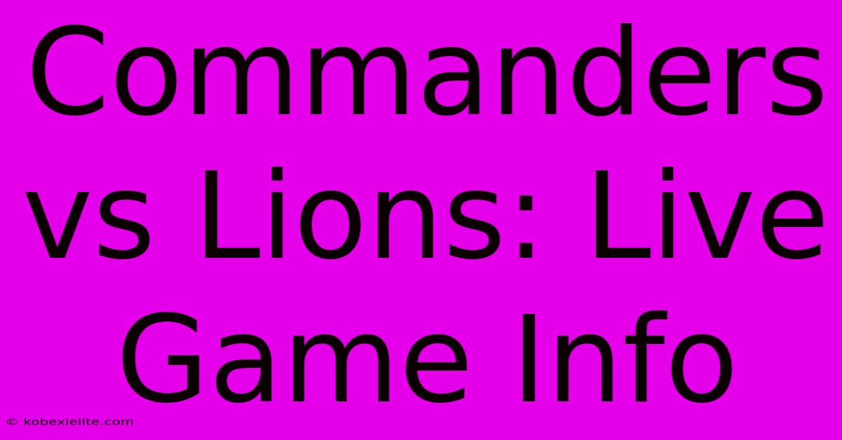 Commanders Vs Lions: Live Game Info