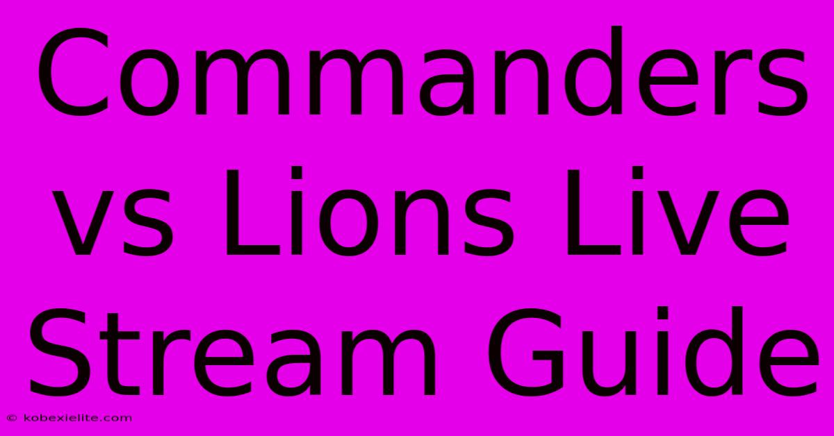 Commanders Vs Lions Live Stream Guide