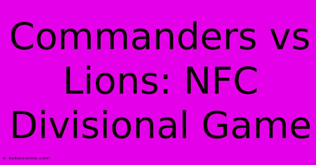 Commanders Vs Lions: NFC Divisional Game