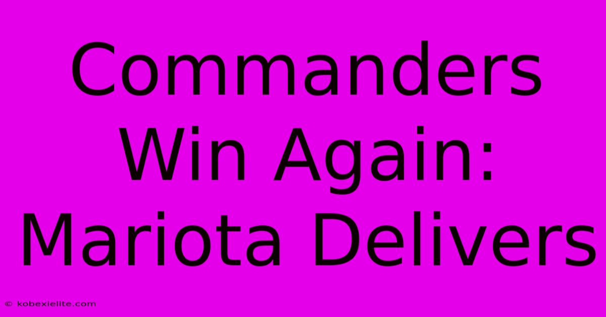 Commanders Win Again: Mariota Delivers