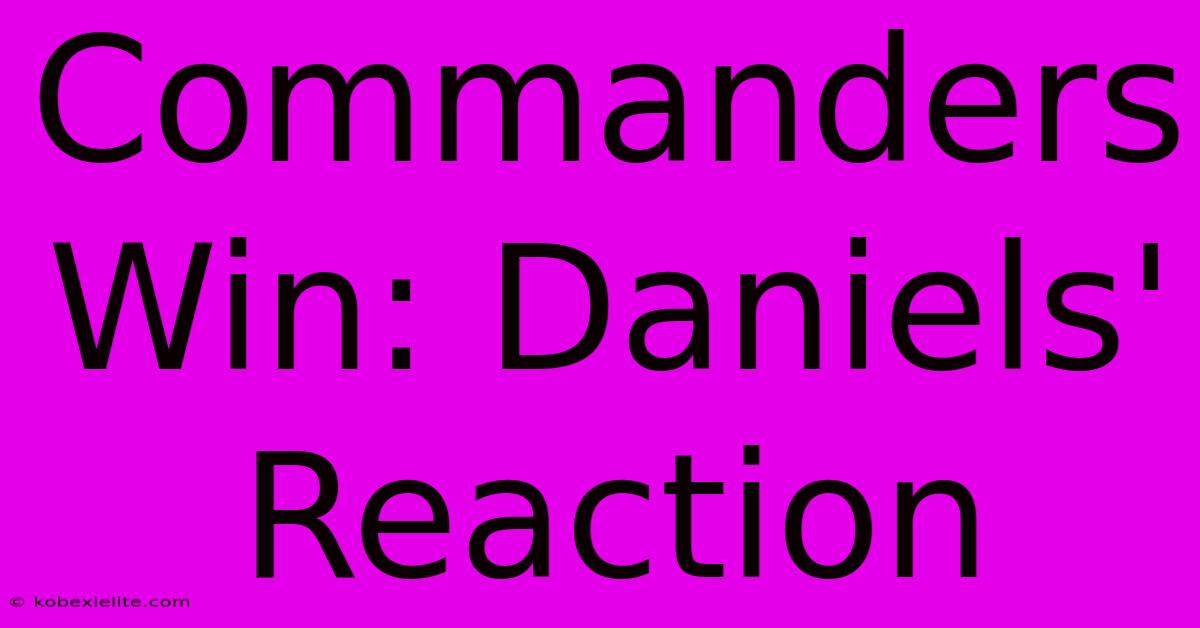 Commanders Win: Daniels' Reaction