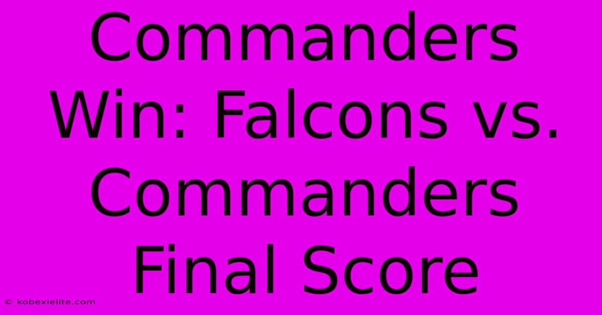 Commanders Win: Falcons Vs. Commanders Final Score