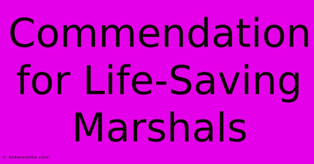 Commendation For Life-Saving Marshals