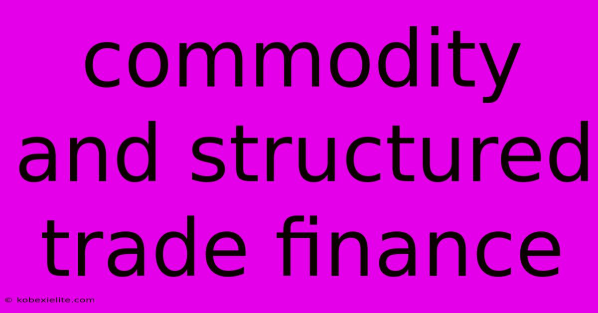 Commodity And Structured Trade Finance Commodity And Structured Trade Finance