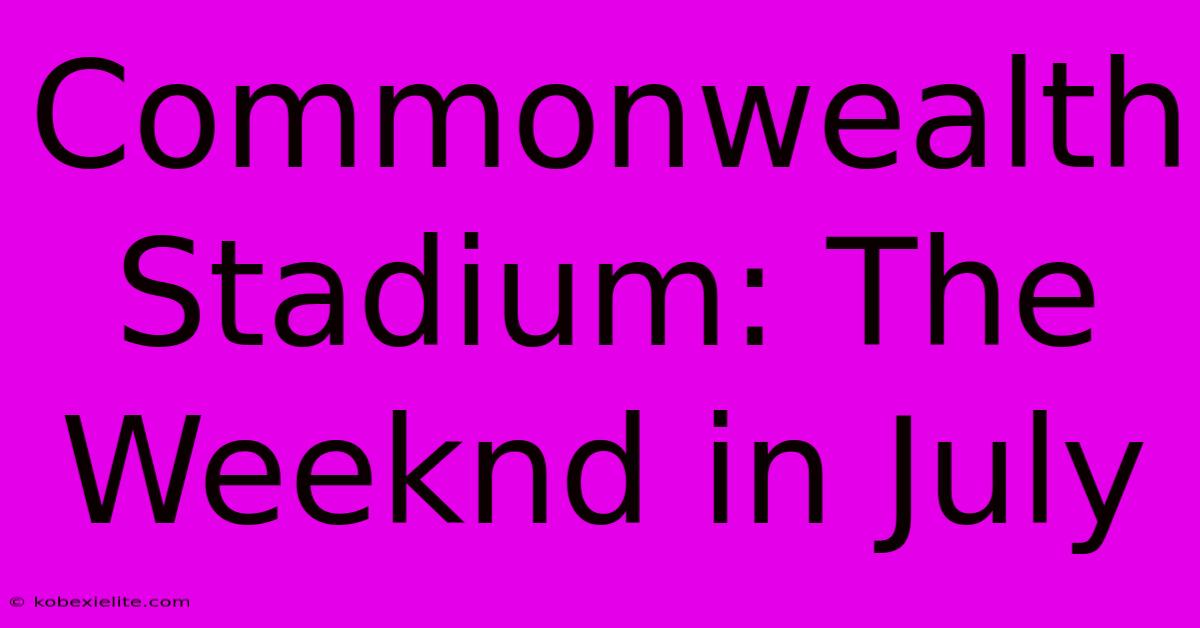 Commonwealth Stadium: The Weeknd In July