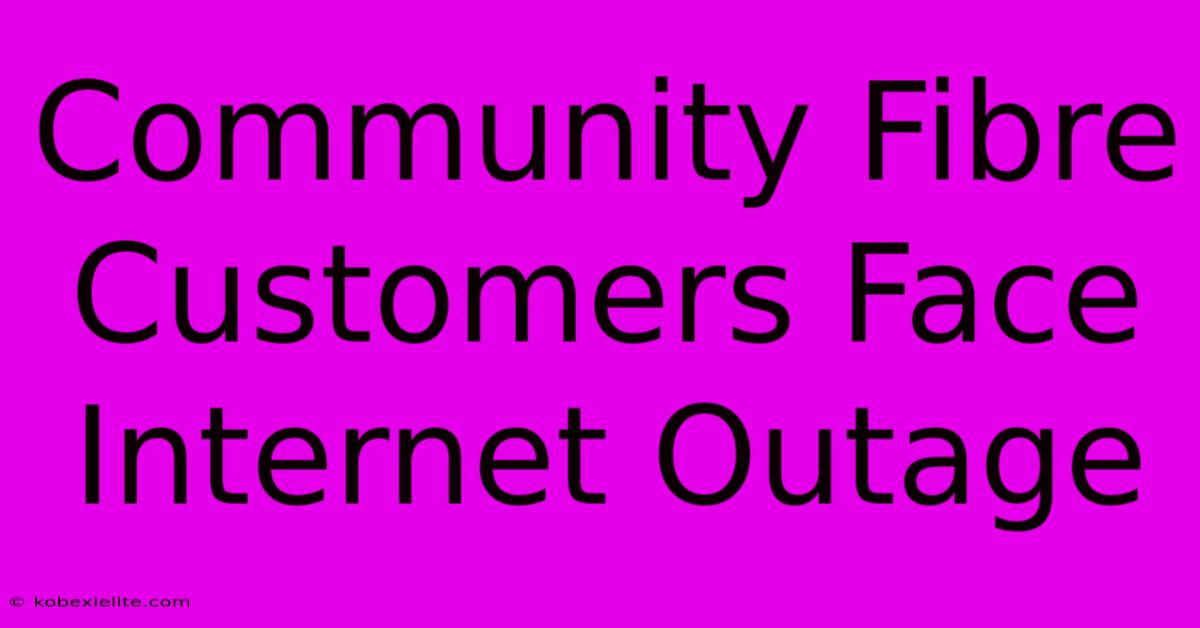 Community Fibre Customers Face Internet Outage