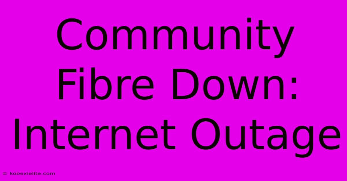 Community Fibre Down: Internet Outage Community Fibre Down: Internet Outage