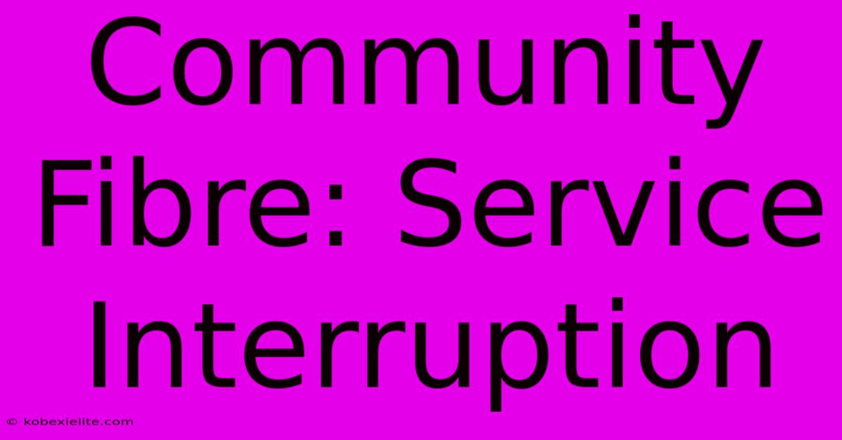 Community Fibre: Service Interruption