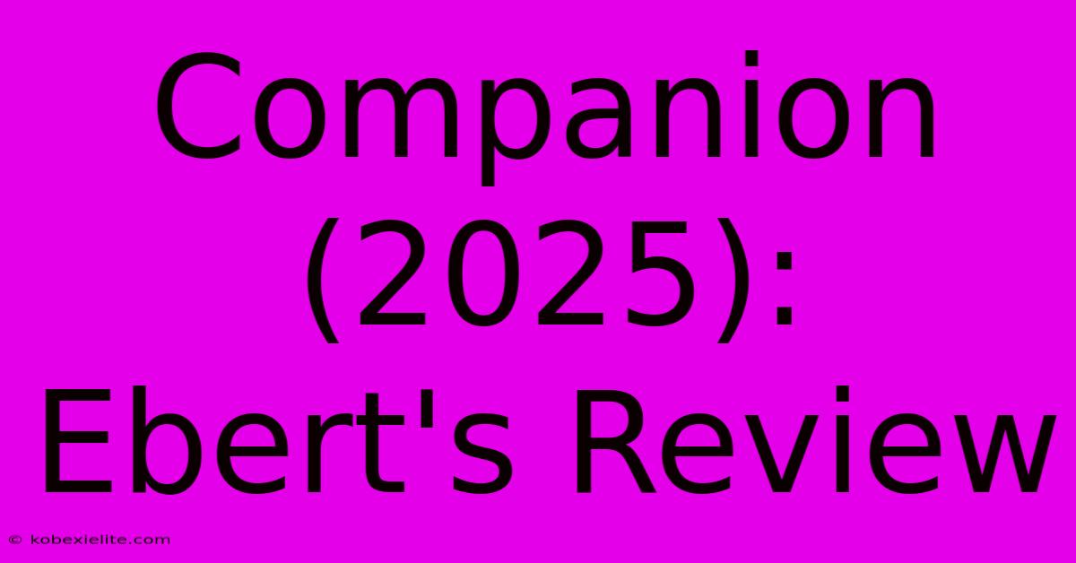 Companion (2025): Ebert's Review