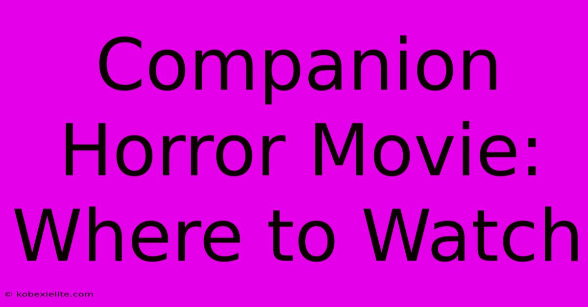 Companion Horror Movie: Where To Watch