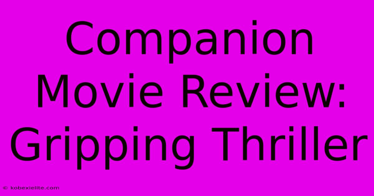 Companion Movie Review: Gripping Thriller