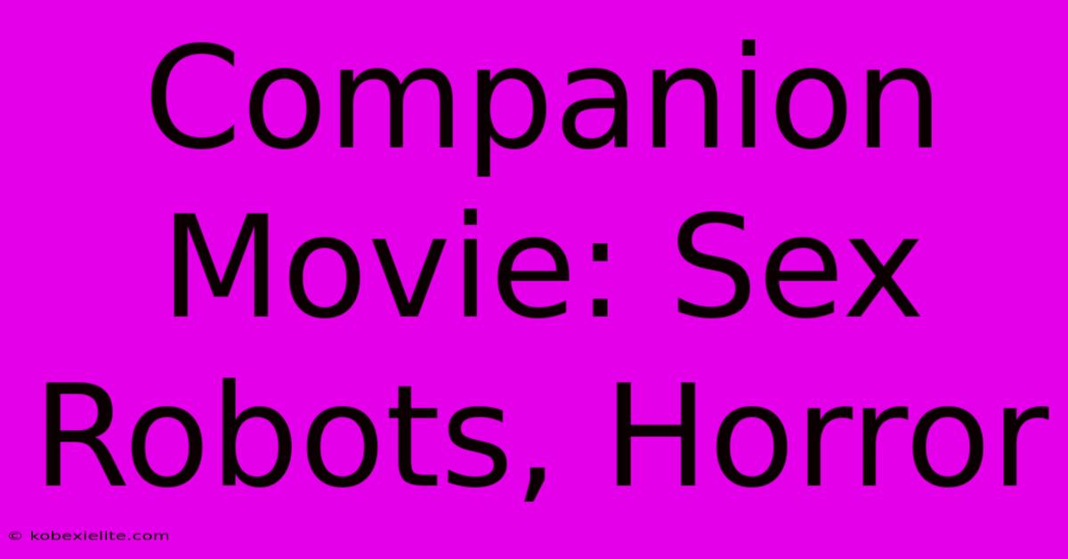 Companion Movie: Sex Robots, Horror