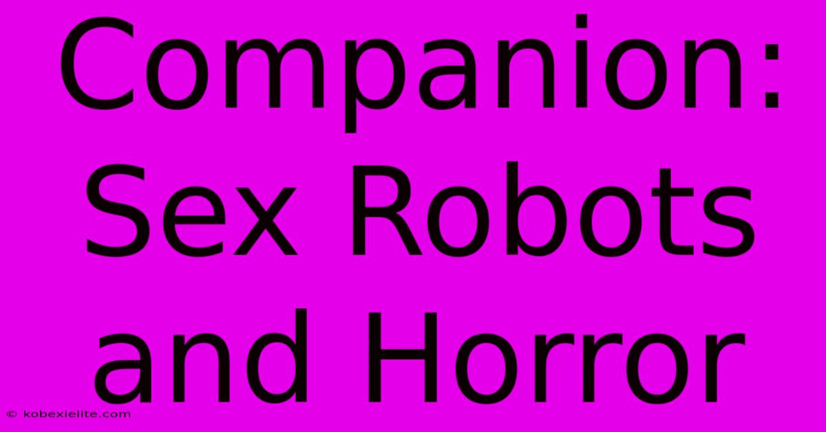 Companion: Sex Robots And Horror