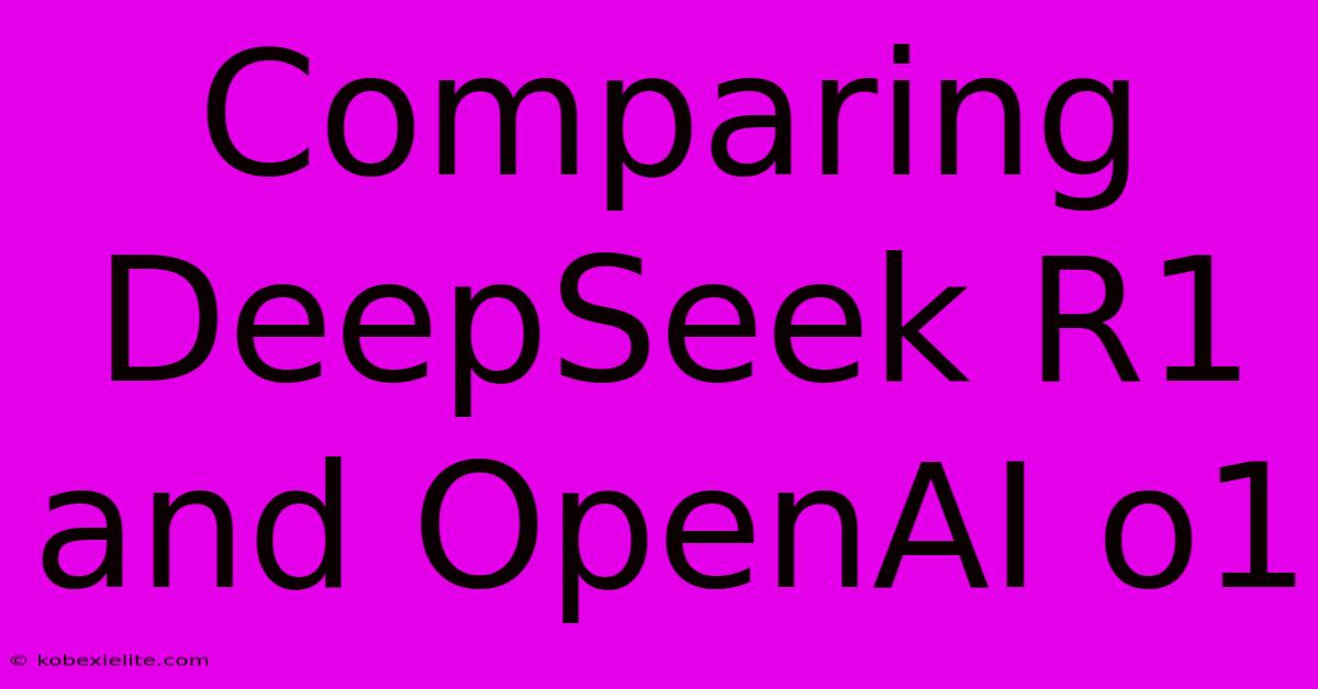 Comparing DeepSeek R1 And OpenAI O1