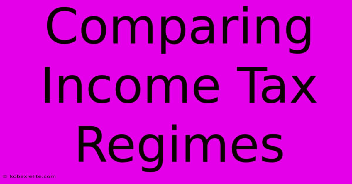 Comparing Income Tax Regimes