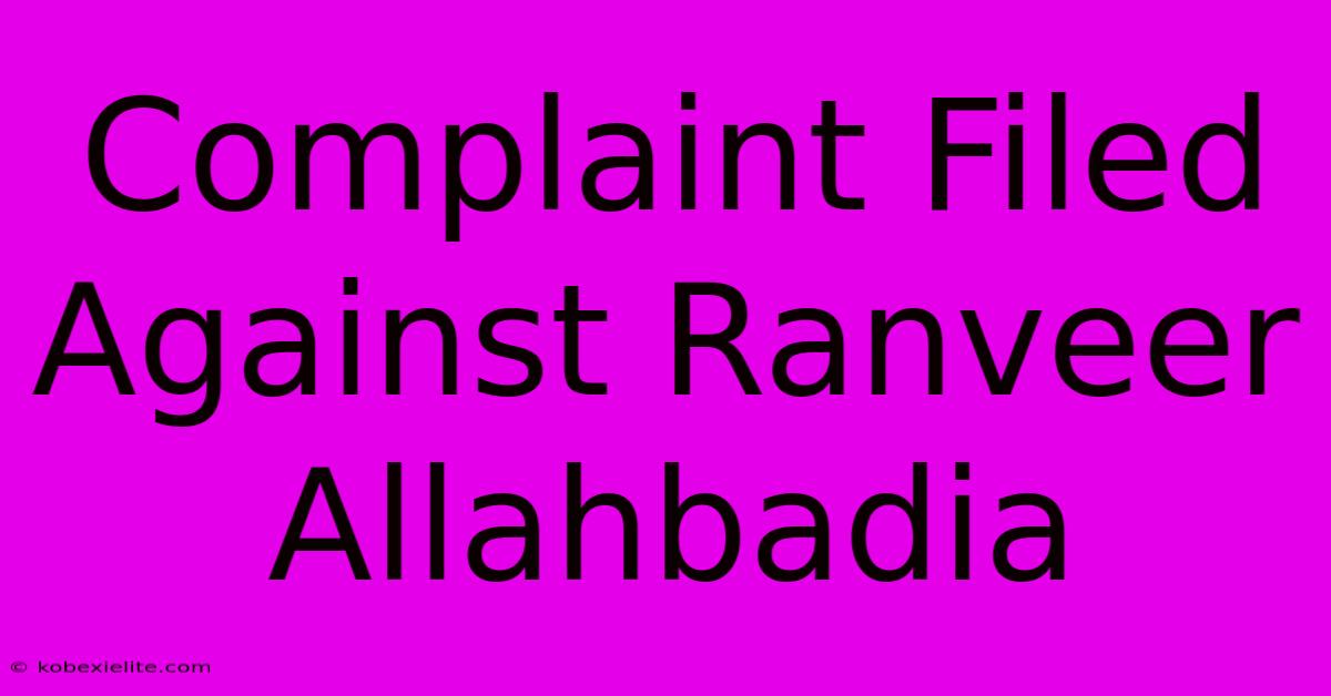 Complaint Filed Against Ranveer Allahbadia