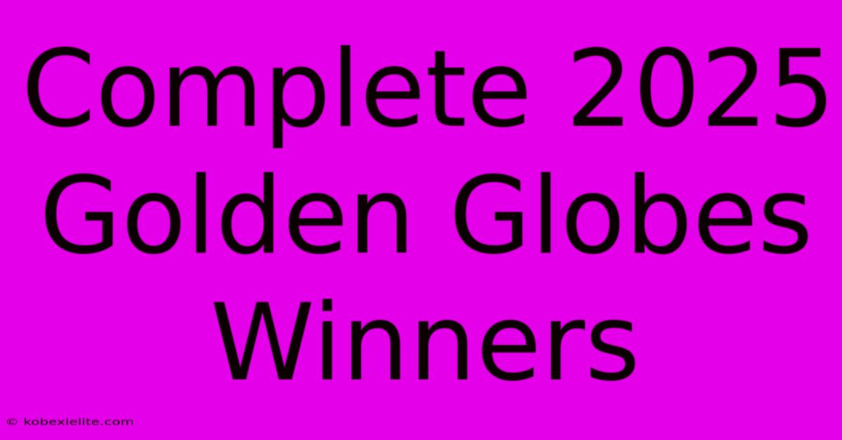 Complete 2025 Golden Globes Winners