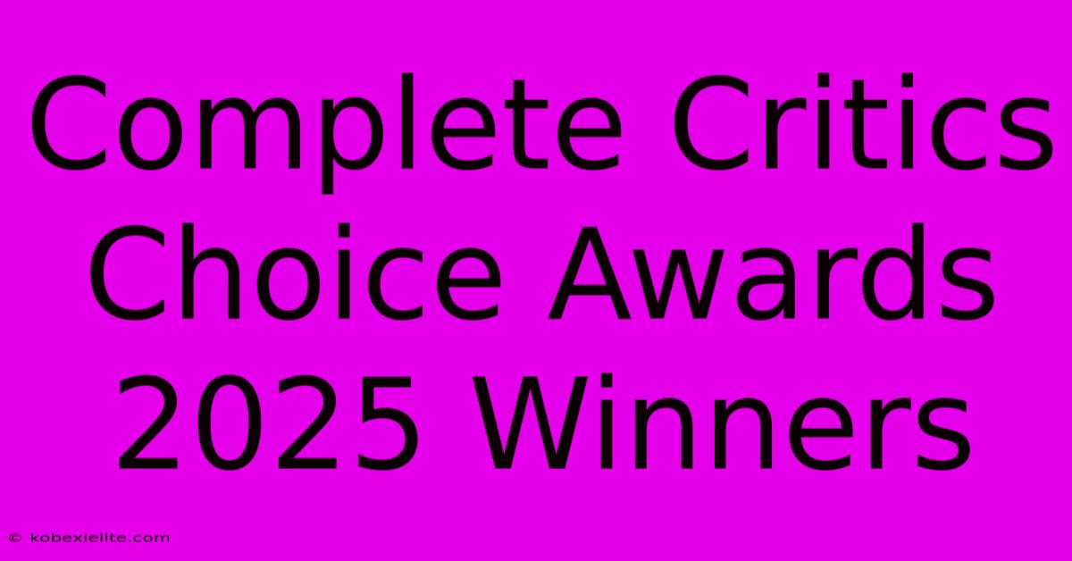 Complete Critics Choice Awards 2025 Winners