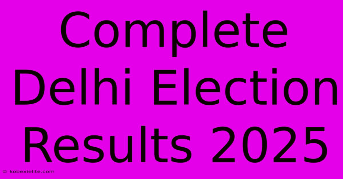 Complete Delhi Election Results 2025