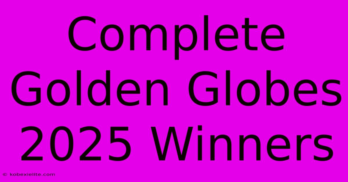 Complete Golden Globes 2025 Winners