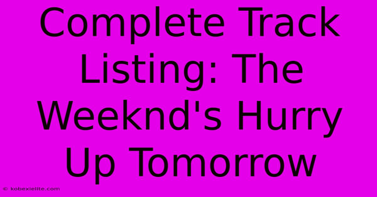 Complete Track Listing: The Weeknd's Hurry Up Tomorrow