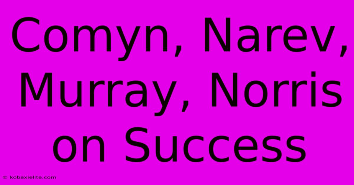 Comyn, Narev, Murray, Norris On Success Comyn, Narev, Murray, Norris On Success