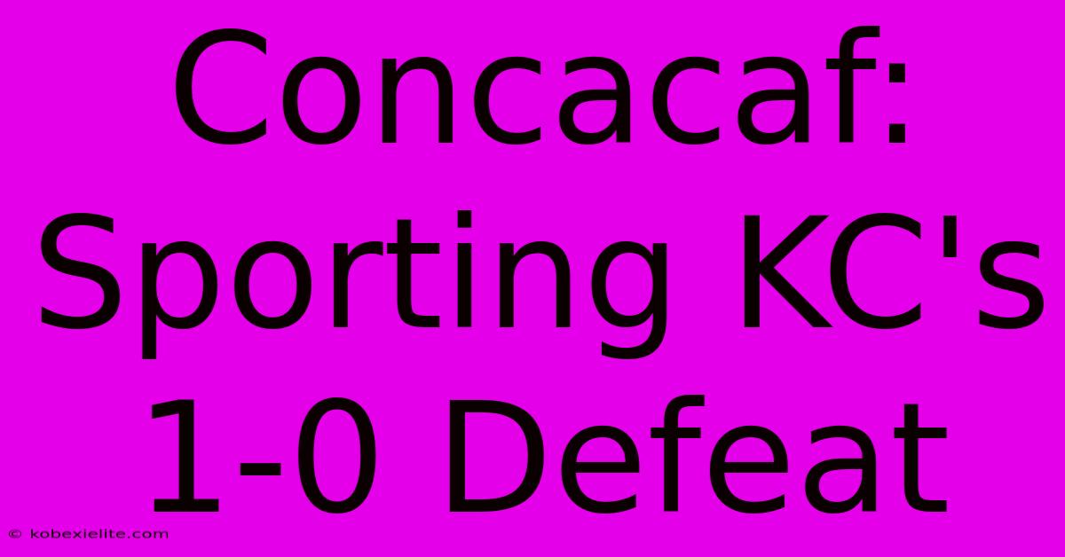 Concacaf: Sporting KC's 1-0 Defeat