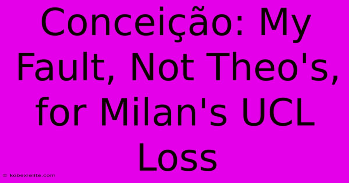 Conceição: My Fault, Not Theo's, For Milan's UCL Loss