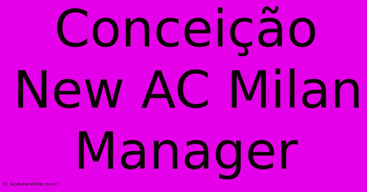 Conceição New AC Milan Manager