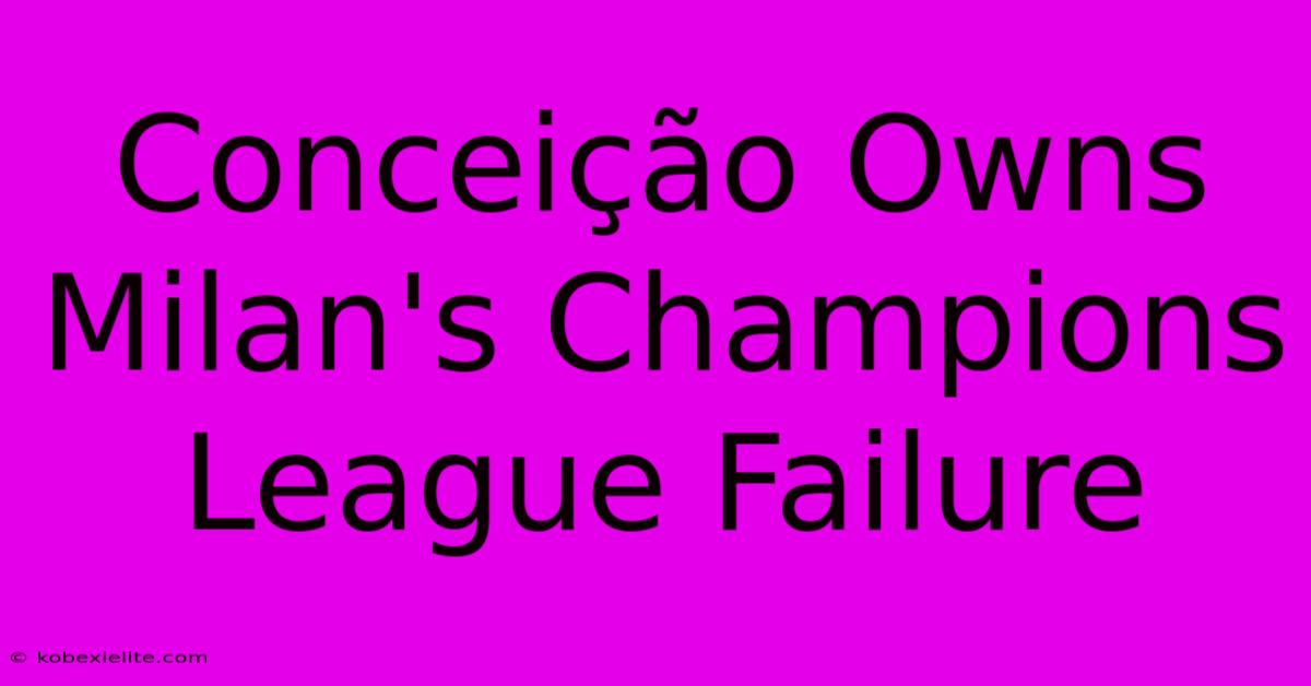 Conceição Owns Milan's Champions League Failure