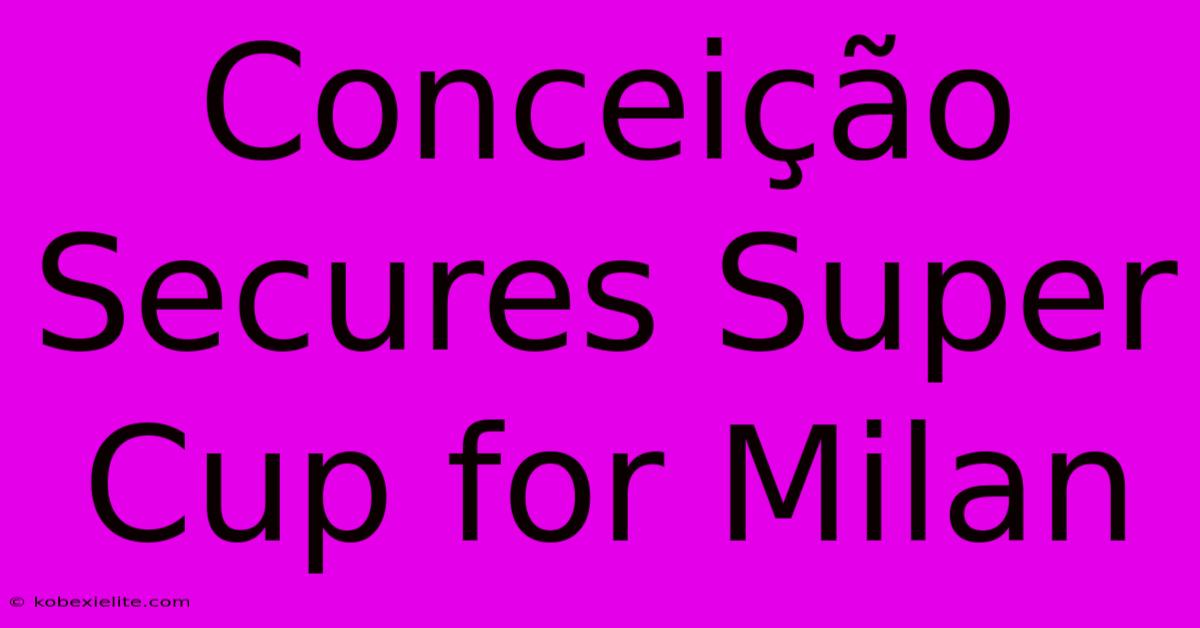 Conceição Secures Super Cup For Milan