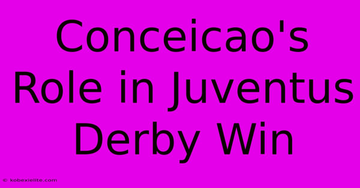 Conceicao's Role In Juventus Derby Win