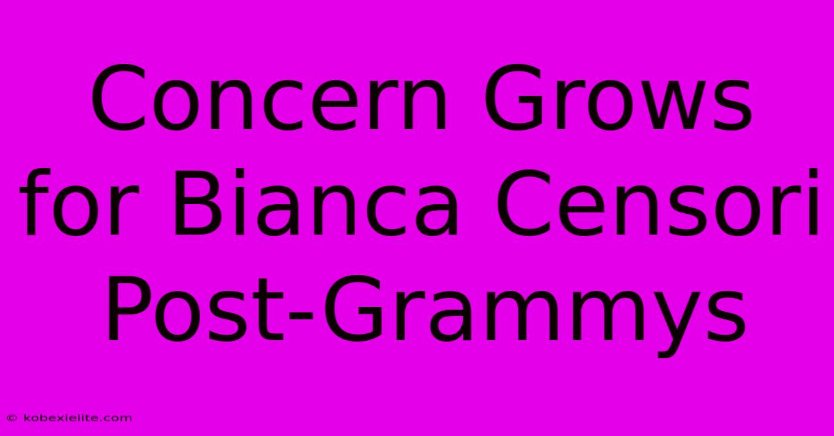 Concern Grows For Bianca Censori Post-Grammys