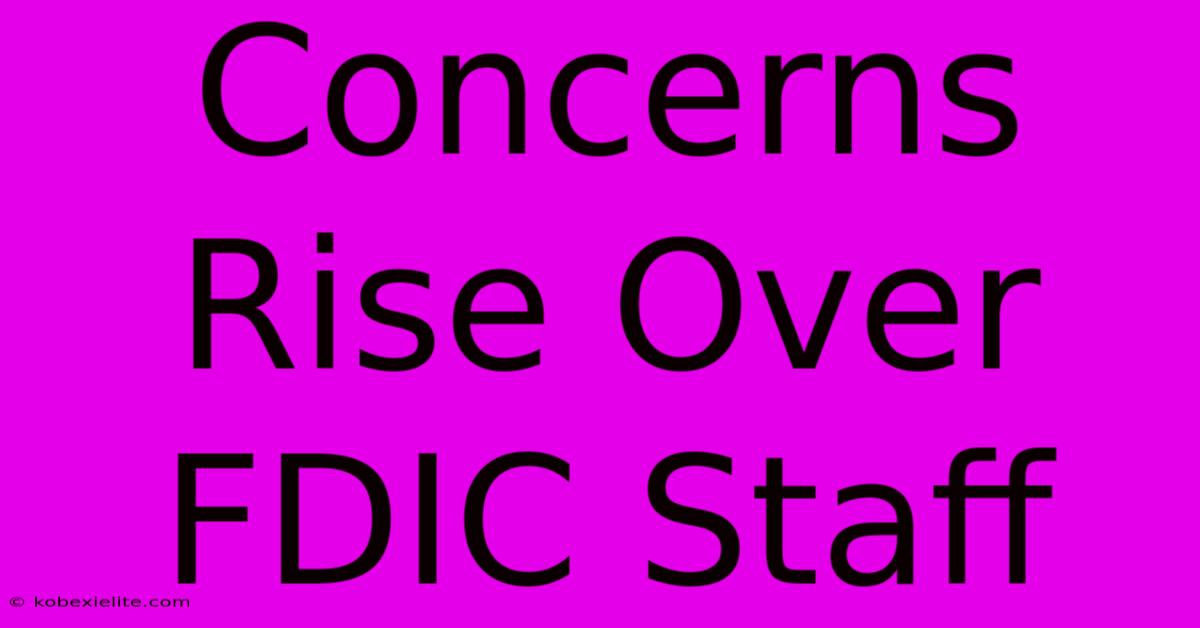 Concerns Rise Over FDIC Staff