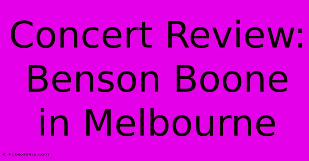 Concert Review: Benson Boone In Melbourne