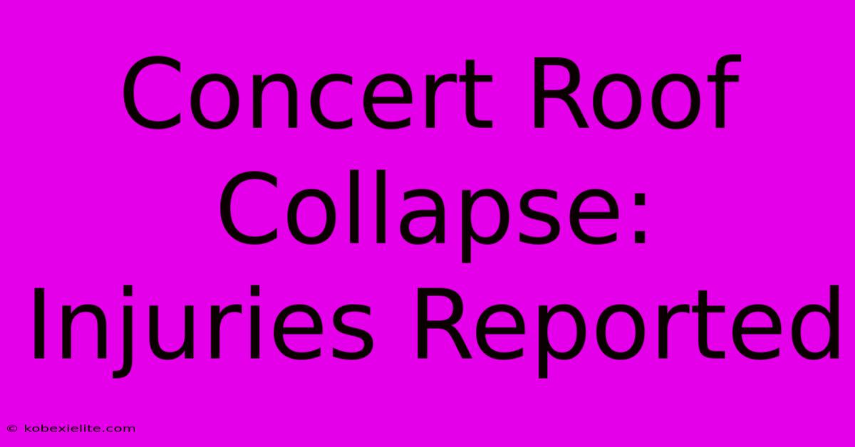 Concert Roof Collapse: Injuries Reported