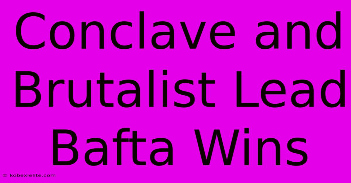 Conclave And Brutalist Lead Bafta Wins