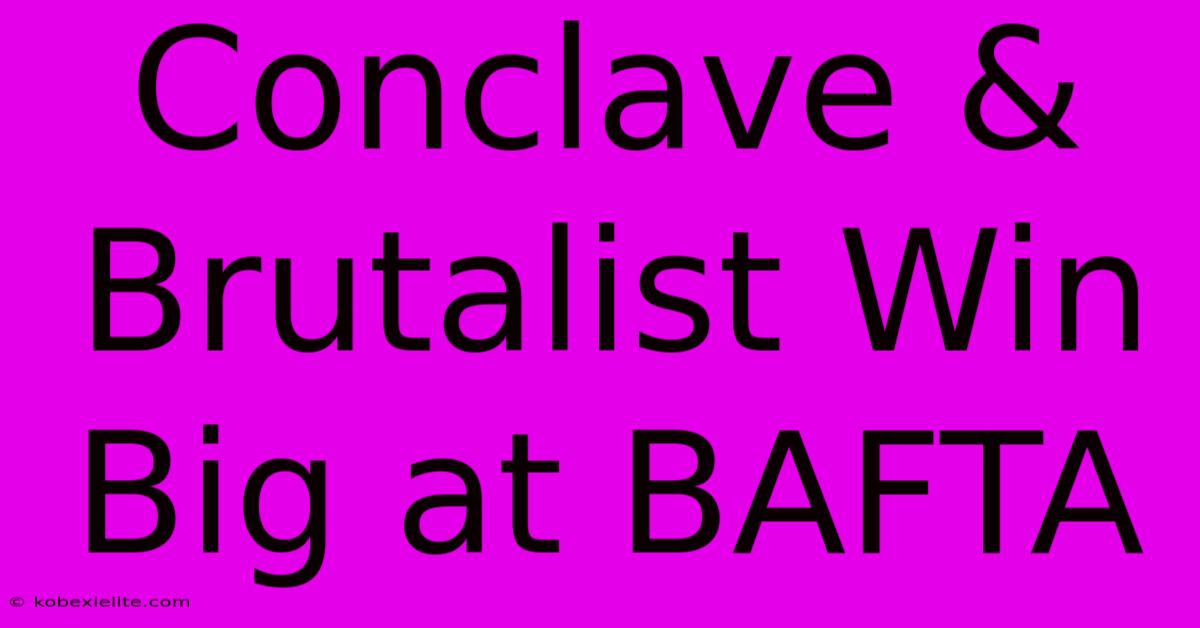 Conclave & Brutalist Win Big At BAFTA