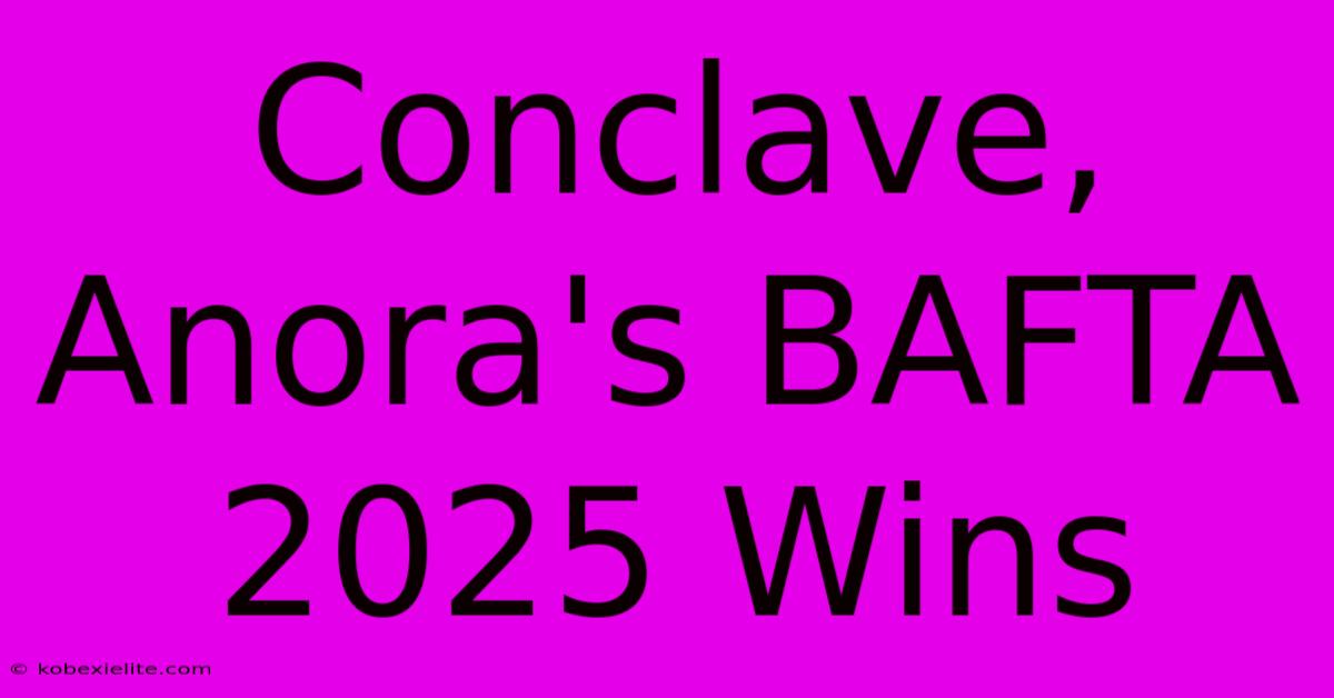 Conclave, Anora's BAFTA 2025 Wins