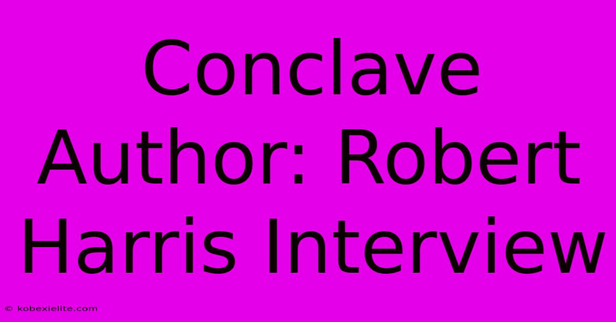 Conclave Author: Robert Harris Interview