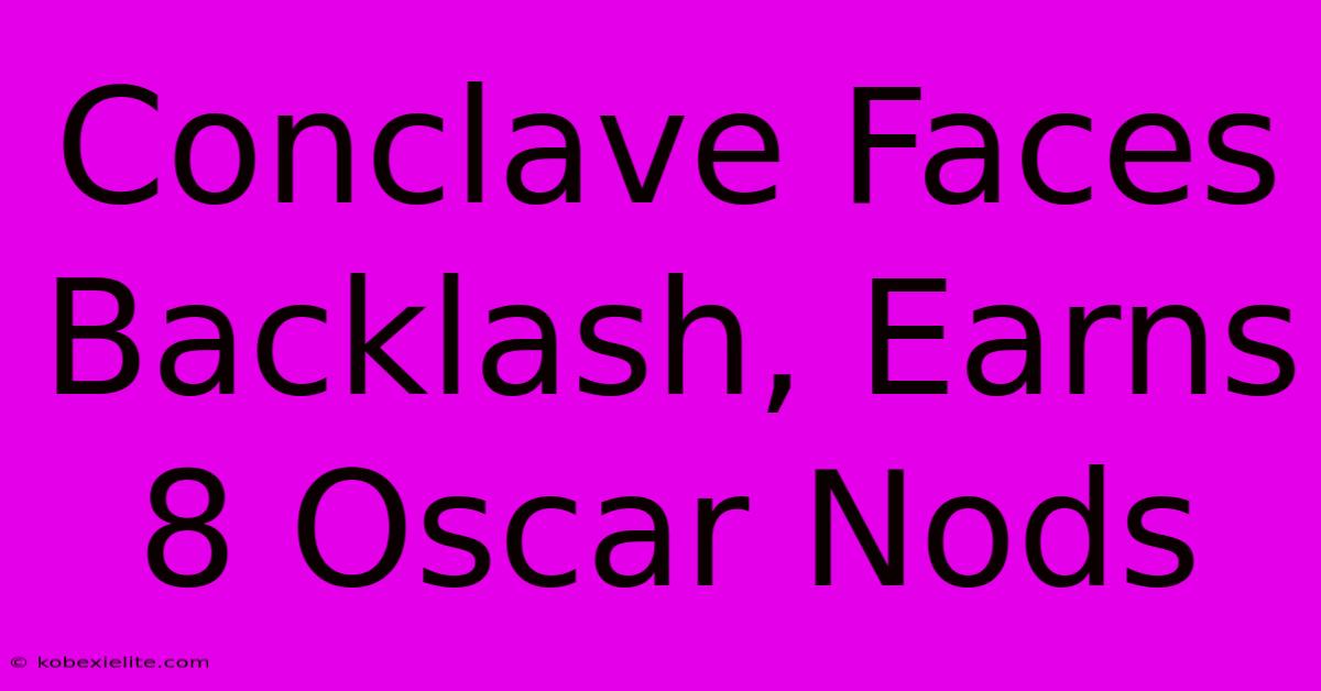 Conclave Faces Backlash, Earns 8 Oscar Nods