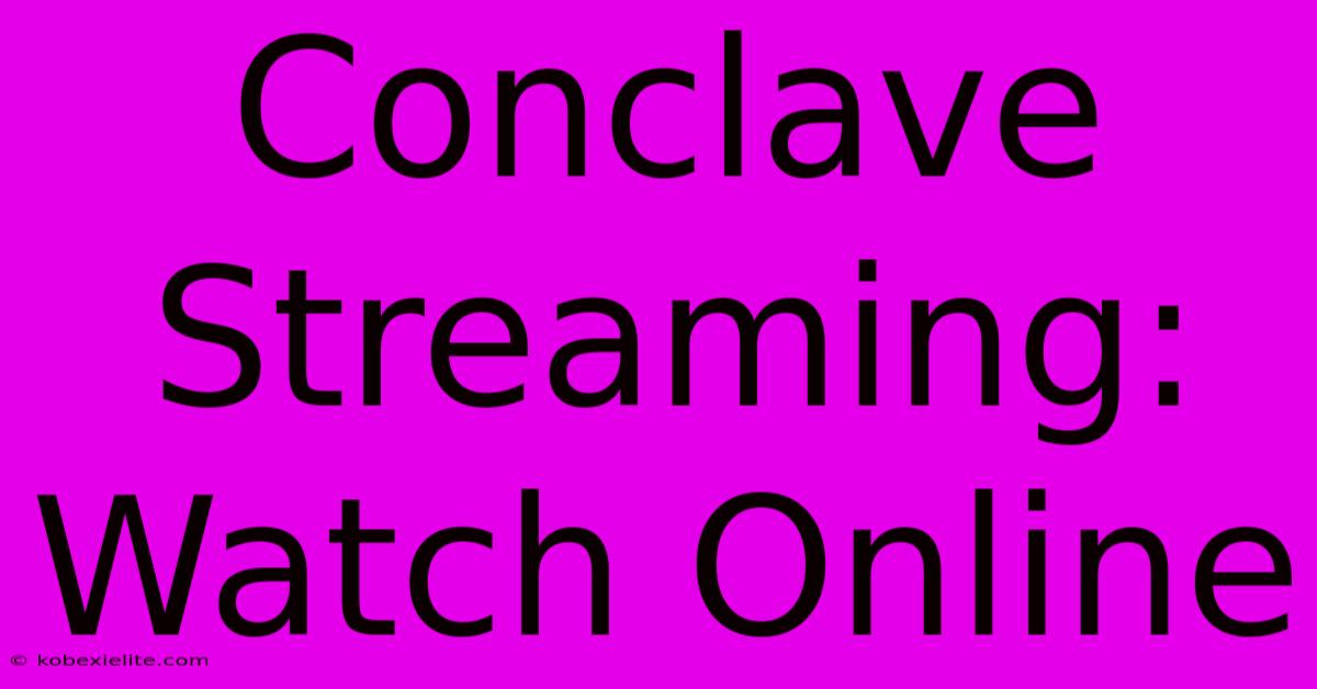 Conclave Streaming: Watch Online