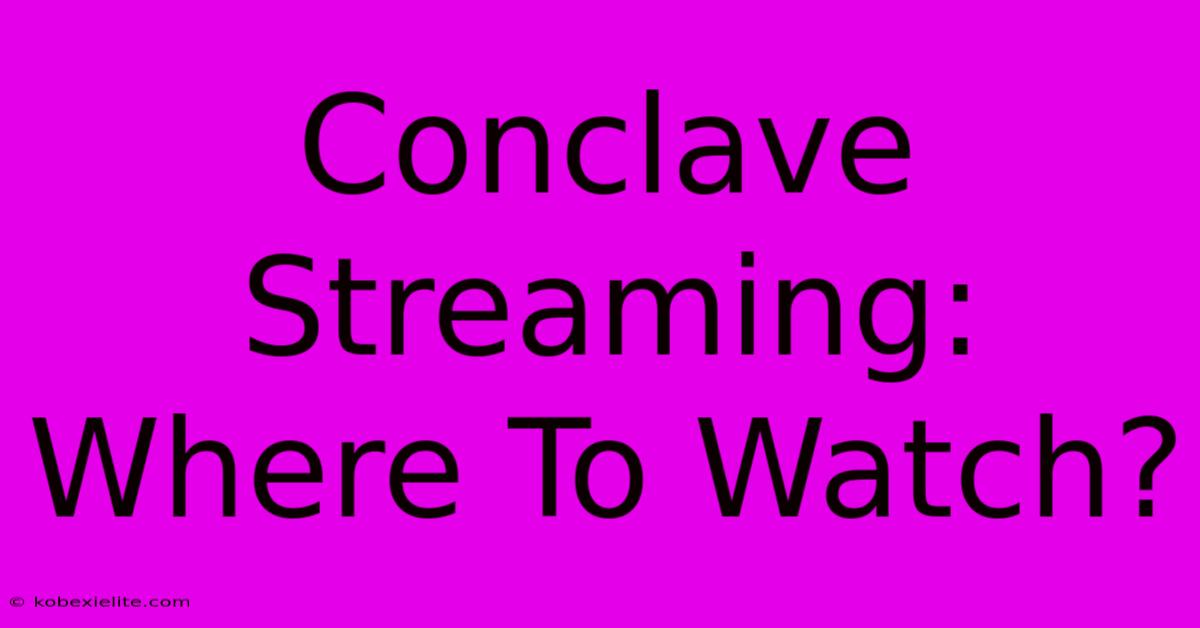 Conclave Streaming: Where To Watch?